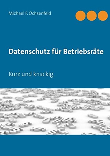 Datenschutz für Betriebsräte: Kurz und knackig.