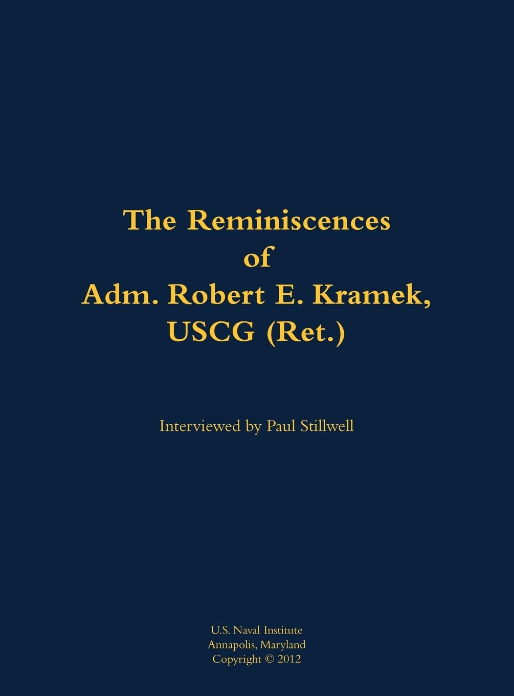 The Reminiscences of Adm. Robert E. Kramek, USCG (Ret.): 1939-2016