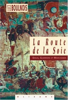 La route de la soie : dieux, guerriers et marchands