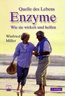 Quelle des Lebens: Enzyme. Wie sie wirken und helfen