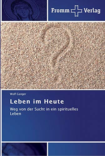 Leben im Heute: Weg von der Sucht in ein spirituelles Leben
