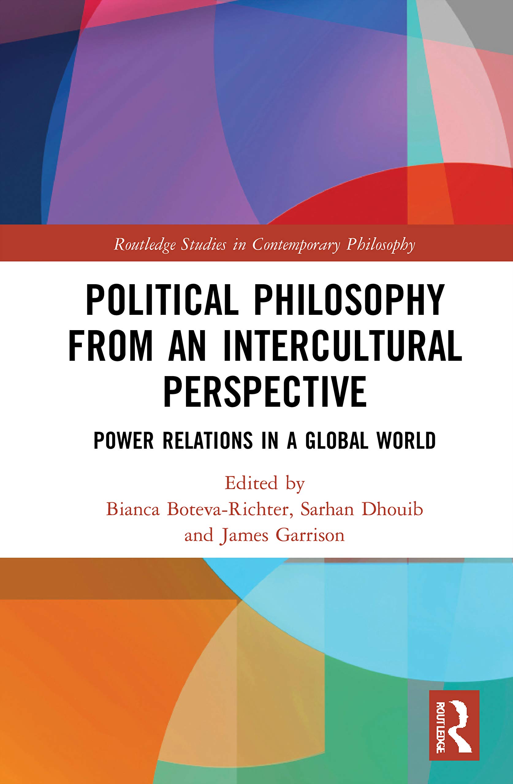 Political Philosophy from an Intercultural Perspective: Power Relations in a Global World (Routledge Studies in Contemporary Philosophy)