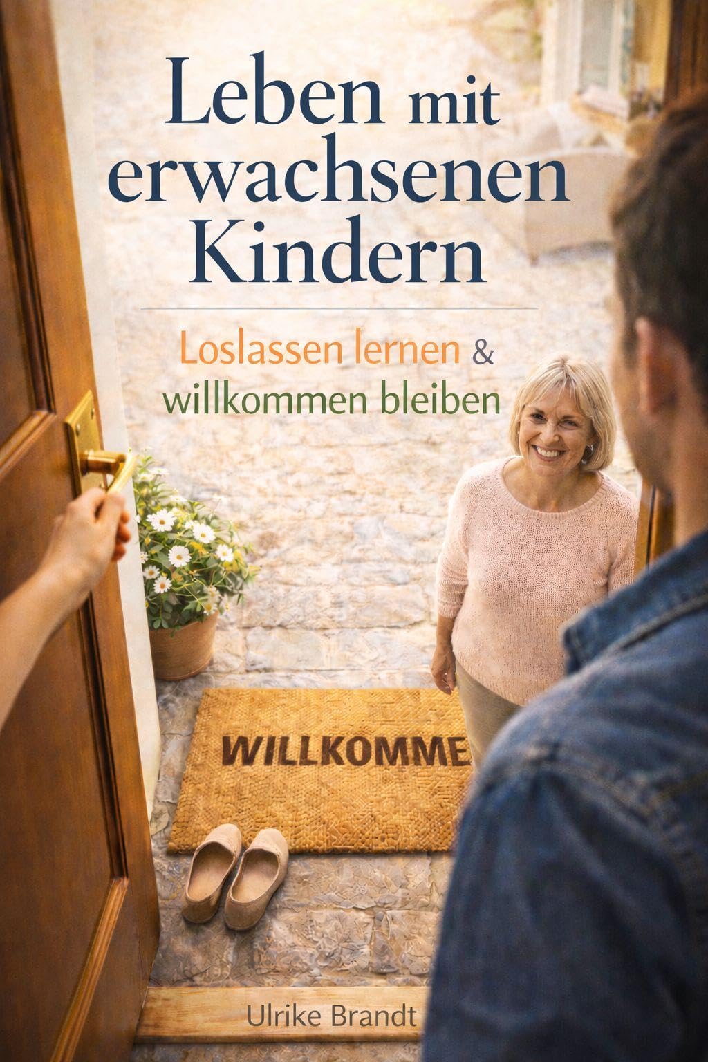 LEBEN MIT ERWACHSENEN KINDERN: Loslassen lernen & willkommen bleiben
