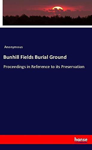 Bunhill Fields Burial Ground: Proceedings in Reference to its Preservation