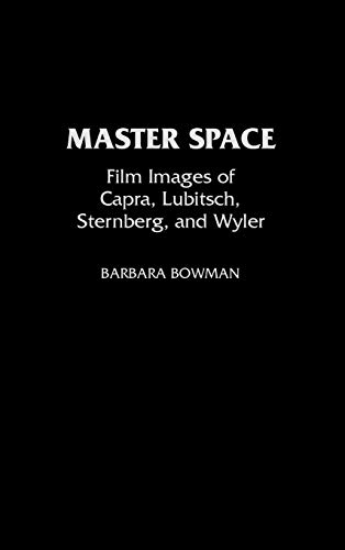 Master Space: Film Images of Capra, Lubitsch, Sternberg, and Wyler (Contributions to the Study of Popular Culture)