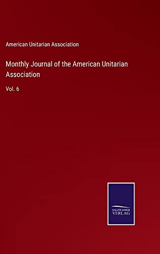 Monthly Journal of the American Unitarian Association: Vol. 6