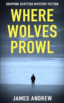 WHERE WOLVES PROWL: a gripping Scottish mystery