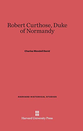 Robert Curthose, Duke of Normandy (Harvard Historical Studies (Hardcover), Band 25)