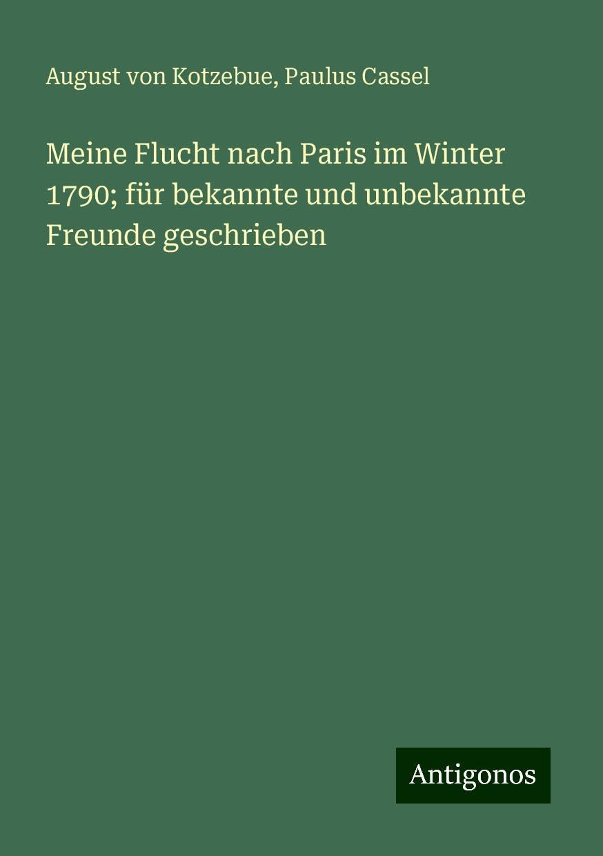 Meine Flucht nach Paris im Winter 1790; für bekannte und unbekannte Freunde geschrieben