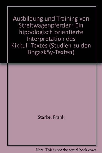 Ausbildung und Training von Streitwagenpferden: Eine hippologisch orientierte Interpretation des Kikkuli-Textes