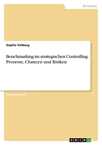Benchmarking im strategischen Controlling. Prozesse, Chancen und Risiken