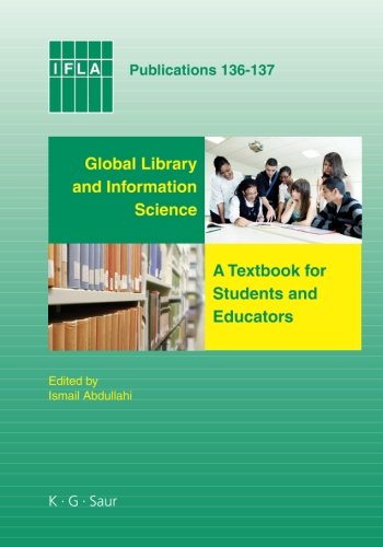 Global Library and Information Science: A Textbook for Students and Educators. With Contributions from Africa, Asia, Australia, New Zealand, Europe, ... East, and North America (IFLA Publications)