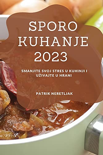 Sporo kuhanje 2023: Smanjite svoj stres u kuhinji i uzivajte u hrani