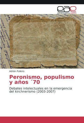 Peronismo, populismo y años ´70: Debates intelectuales en la emergencia del kirchnerismo (2003-2007)