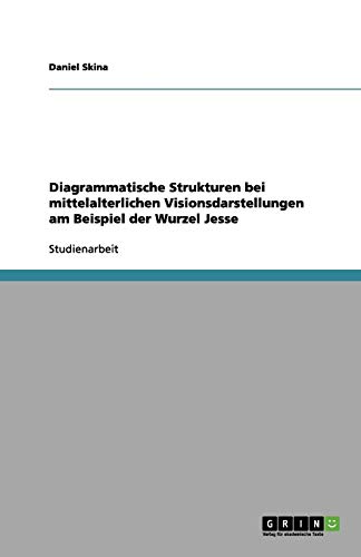 Diagrammatische Strukturen bei mittelalterlichen Visionsdarstellungen am Beispiel der Wurzel Jesse