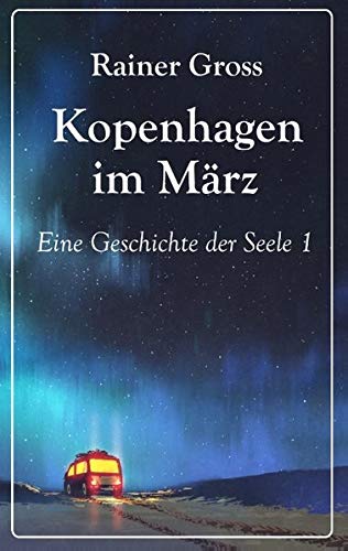 Kopenhagen im März: Eine Geschichte der Seele Band 1