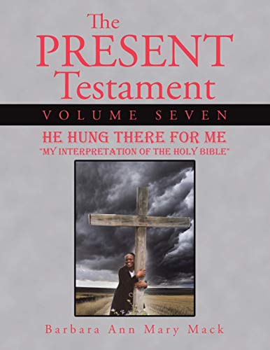 The Present Testament Volume Seven: He Hung There for Me