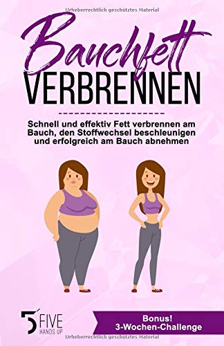 Bauchfett Verbrennen Schnell Und Effektiv Fett Verbrennen Am Bauch Den Stoffwechsel Beschleunigen Und Erfolgreich Am Bauch Abnehmen Bonus 3 Wochen Challenge Von Fivehandsup