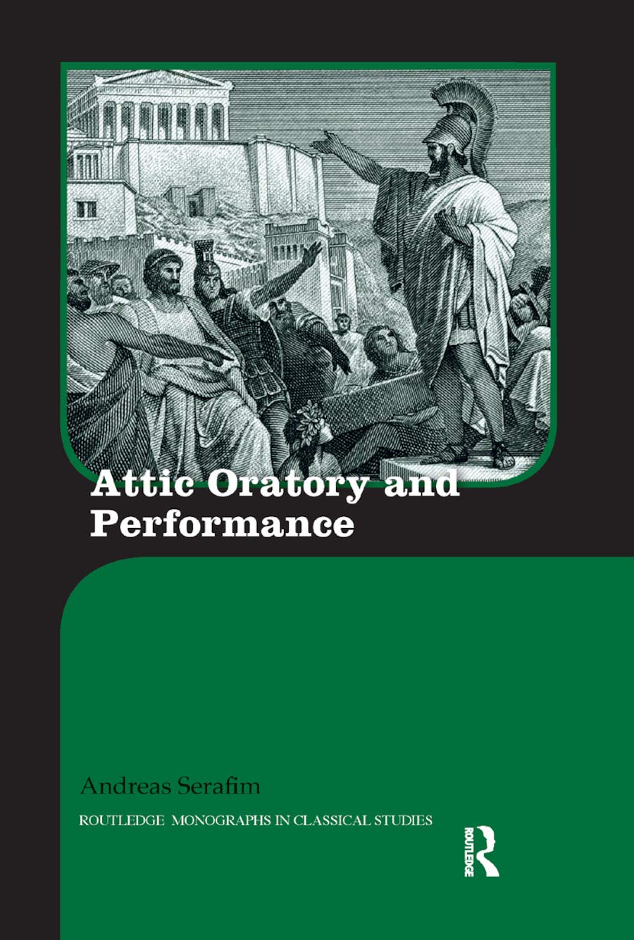 Attic Oratory and Performance (Routledge Monographs in Classical Studies)