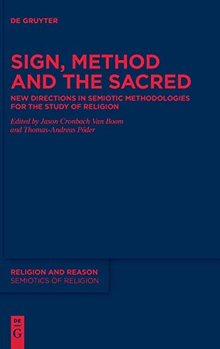 Sign, Method and the Sacred: New Directions in Semiotic Methodologies for the Study of Religion (Religion and Reason, 64, Band 5)