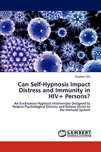Can Self-Hypnosis Impact Distress and Immunity in HIV+ Persons?: An Ericksonian Hypnosis Intervention Designed to Reduce Psychological Distress and Relieve Stress to the Immune System