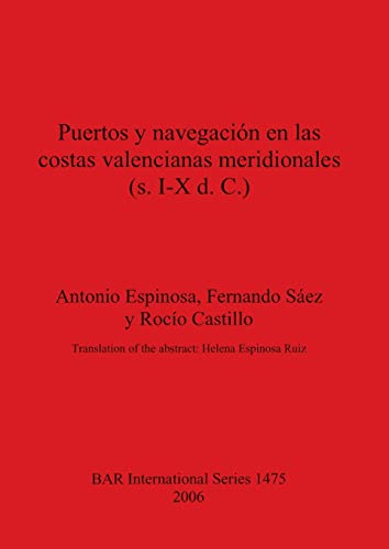 Puertos y navegación en las costas valencianas meridionales (s. I-X d. C.) (British Archaeological Reports British Series, Band 1475)