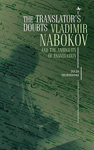 The Translator's Doubts: Vladimir Nabokov and the Ambiguity of Translation (Cultural Revolutions: Russia in the Twentieth Century)