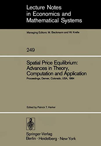 Spatial Price Equilibrium: Advances in Theory, Computation and Application: Papers Presented at the Thirty-First North American Regional Science ... and Mathematical Systems, 249, Band 249)