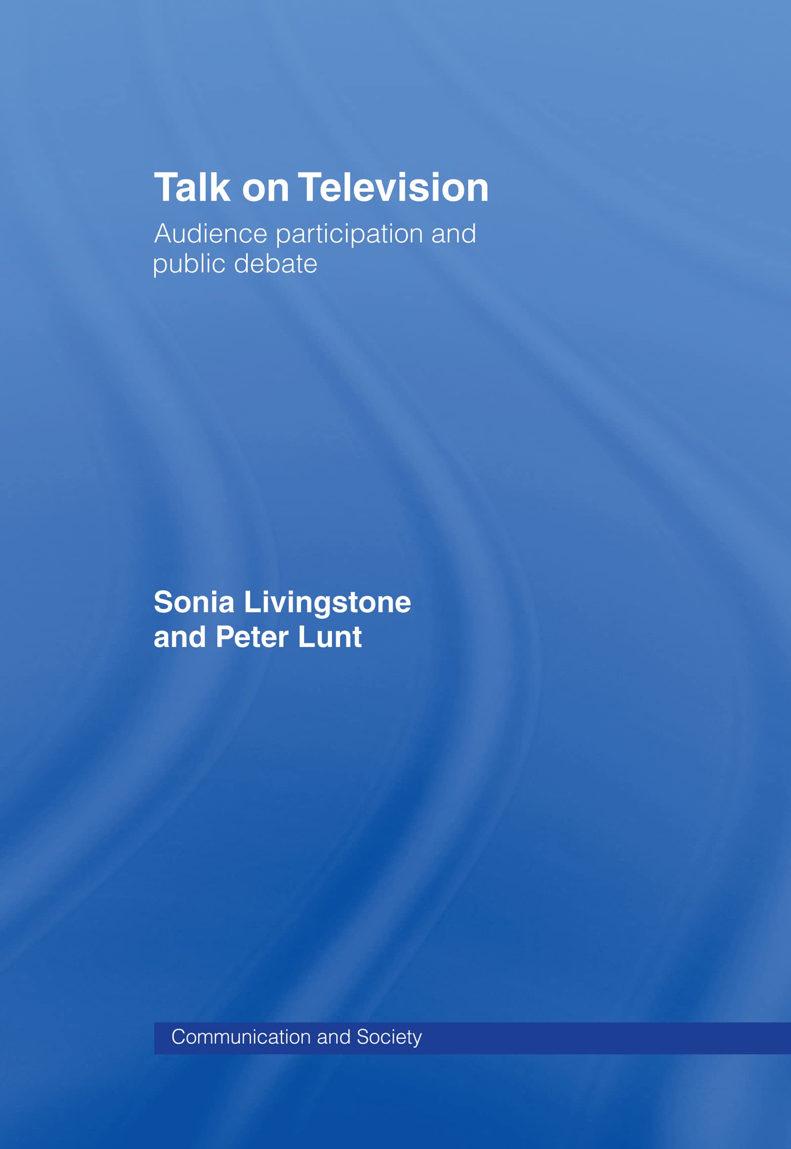 Talk on Television: Audience Participation and Public Debate (COMMUNICATION AND SOCIETY)