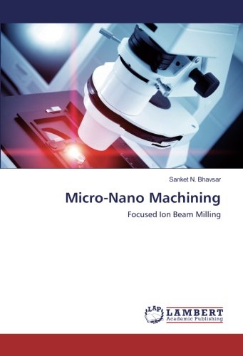 Micro-Nano Machining: Focused Ion Beam Milling