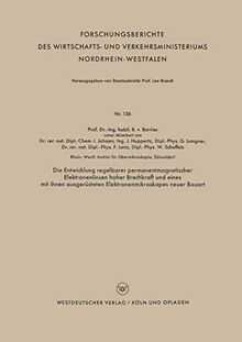 Die Entwicklung regelbarer permanentmagnetischer Elektronenlinsen hoher Brechkraft und eines mit ihnen ausgerüsteten Elektronenmikroskopes neuer ... Nordrhein-Westfalen, 156, Band 156)