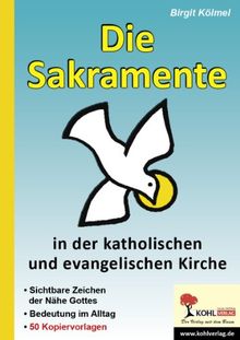 Die Sakramente in der katholischen und evangelischen Kirche: Sichtbare Zeichen der Nähe Gottes