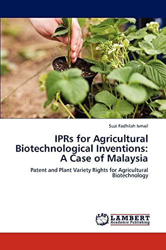 IPRs for Agricultural Biotechnological Inventions: A Case of Malaysia: Patent and Plant Variety Rights for Agricultural Biotechnology