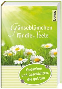 Gänseblümchen für die Seele: Gedanken und Geschichten, die gut tun