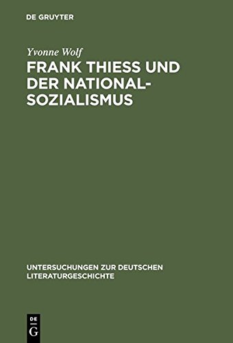 Frank Thiess und der Nationalsozialismus. Ein konservativer Revolutionär als Dissident.