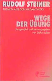 (Steiner, Rudolf): Rudolf Steiner Themen aus dem Gesamtwerk (Themen TB.), Nr.1, Wege der Übung (Rudolf-Steiner-Themen-Taschenbücher)