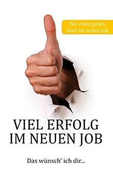 Viel Erfolg im neuen Job: Das wünsch' ich dir...