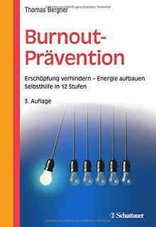 Burnout-Prävention: Erschöpfung verhindern - Energie aufbauen - Selbsthilfe in 12 Stufen