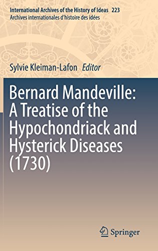 Bernard Mandeville: A Treatise of the Hypochondriack and Hysterick Diseases (1730) (International Archives of the History of Ideas Archives internationales d'histoire des idées, Band 223)