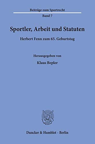 Beiträge zum Sportrecht; BSR 7: Sportler, Arbeit und Statuten. Herbert Fenn zum 65. Geburtstag. Mit Frontispiz