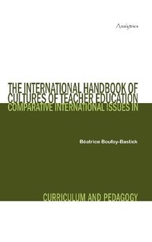 The International Handbook of Cultures of Teacher Education: Comparative International Issues in Curriculum and Pedagogy