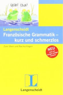 Langenscheidt Französische Grammatik - kurz und schmerzlos: Zum Üben und Nachschlagen (Langenscheidt Grammatik - kurz und schmerzlos)