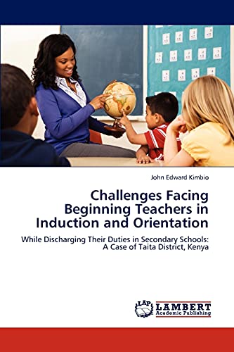 Challenges Facing Beginning Teachers in Induction and Orientation: While Discharging Their Duties in Secondary Schools: A Case of Taita District, Kenya