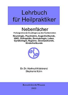 Lehrbuch für Heilpraktiker Nebenfächer: Prüfungsrelevante Grundlagen aus den fachbereichen:(Neurologie,Psychiatrie,Augenheilkunde,HNO,Orthopädie, ... Hygiene, Gesetzeskunde, Kinderheilkunde