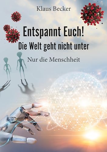 Entspannt Euch! Die Welt geht nicht unter: Nur die Menschheit