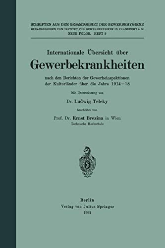Internationale Übersicht über Gewerbekrankheiten: Nach den Berichten der Gewerbeinspektionen dar Kulturländer über die Jahre 1914-18 (Schriften aus dem Gesamtgebiet der Gewerbehygiene, 9, Band 9)