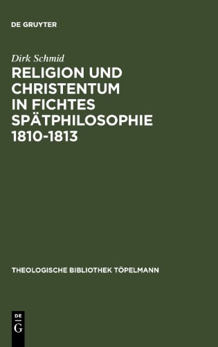Religion und Christentum in Fichtes Spätphilosophie 1810-1813 (Theologische Bibliothek Topelmann) (Ohio State University Mathematical Research Institute Public)