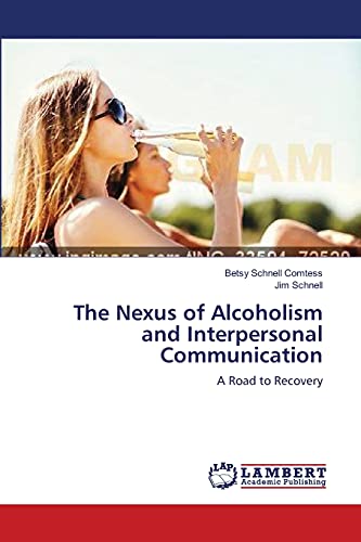 The Nexus of Alcoholism and Interpersonal Communication: A Road to Recovery