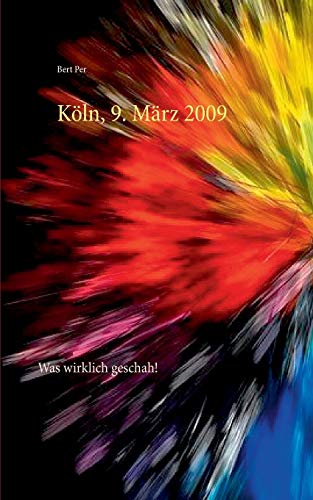 Köln, 9. März 2009: Was wirklich geschah!
