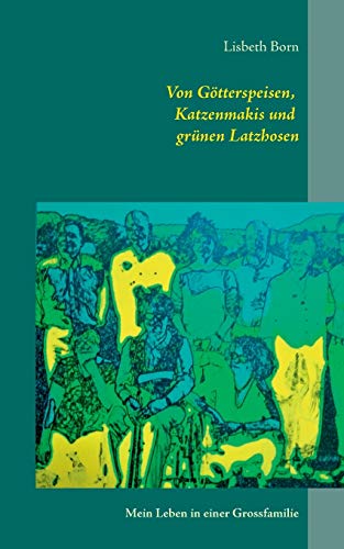 Von Götterspeisen, Katzenmakis und grünen Latzhosen: Mein Leben in einer Grossfamilie